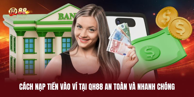 cach-nap-tien-vao-vi-tai-qh88-an-toan-va-nhanh-chong
