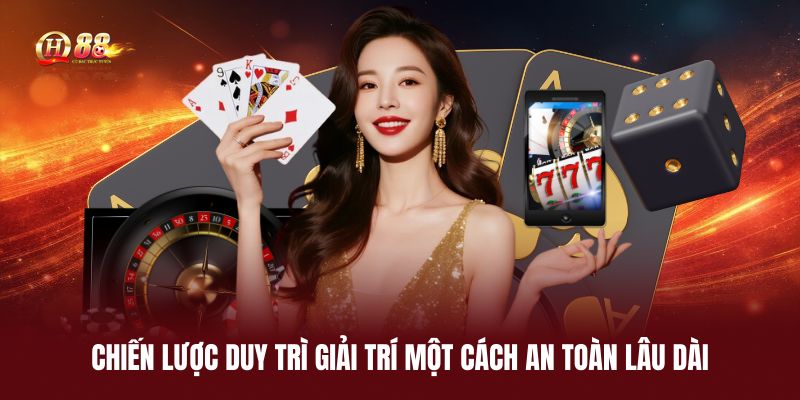 chien-luoc-duy-tri-giai-tri-mot-cach-an-toan-lau-dai