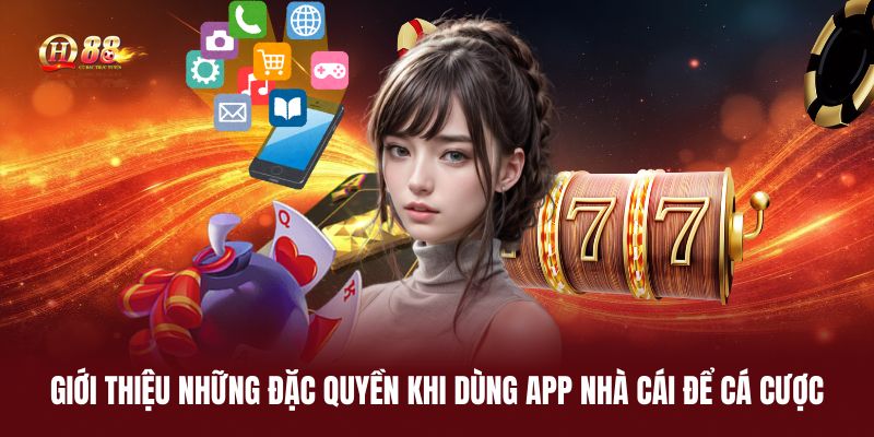 gioi-thieu-nhung-dac-quyen-khi-dung-app-nha-cai-de-ca-cuoc