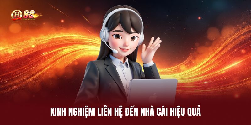 kinh-nghiem-lien-he-den-nha-cai-hieu-qua