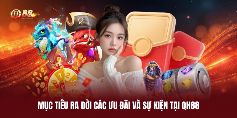 muc-tieu-ra-doi-cac-uu-dai-va-su-kien-tai-qh88