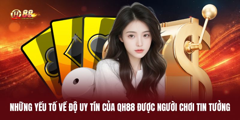 nhung-yeu-to-ve-do-uy-tin-cua-qh88-duoc-nguoi-choi-tin-tuong