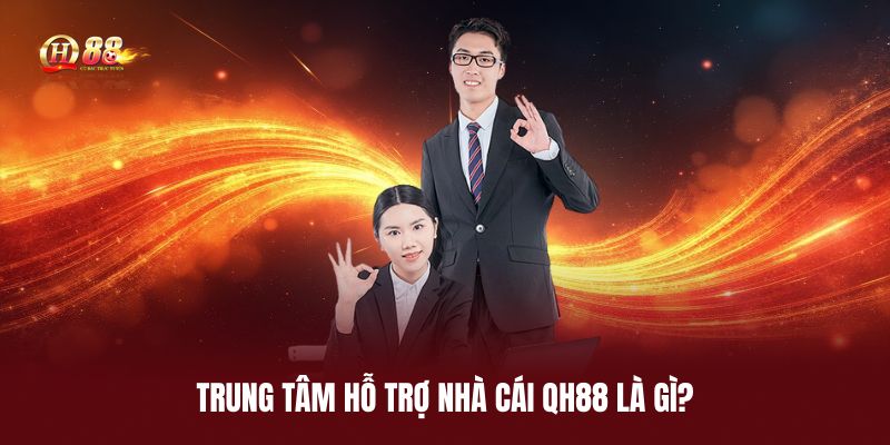 trung-tam-ho-tro-nha-cai-qh88-la-gi (1)